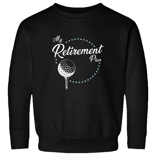 My Retirement Plan Golf Sweatshirts
