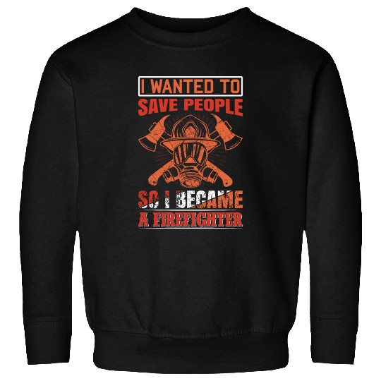 Wanted To Save People FireFighter Sweatshirts