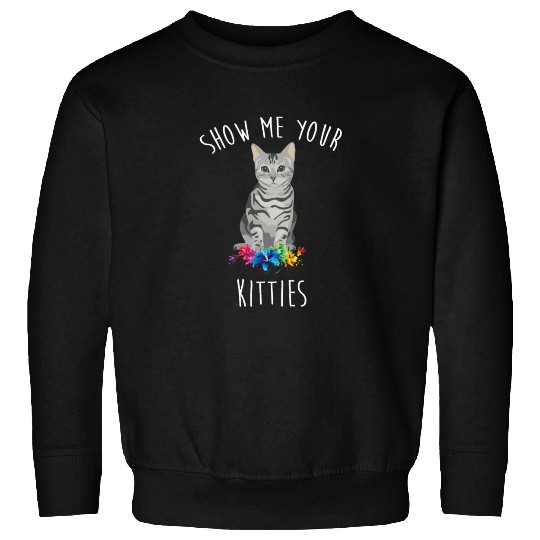 Show Me Your Kitties Flower Cat Lovers Mothers Day Sweatshirts
