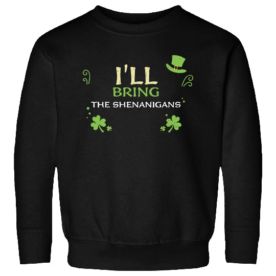 I'll Bring The Shenanigans Sweatshirts