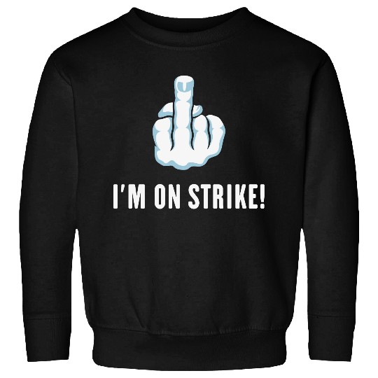 The Middle Finger – I’m On Strike! (Picket) Sweatshirts