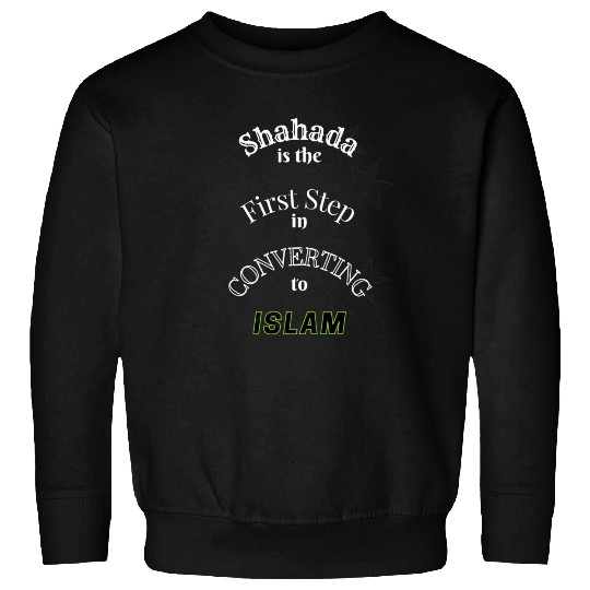 Shahada is the First Step in converting to Islam Sweatshirts