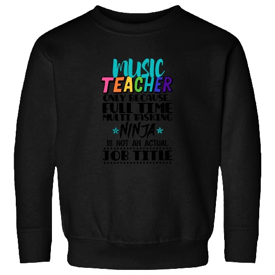 Music Teacher Only Because Full Time Multi Tasking Sweatshirts