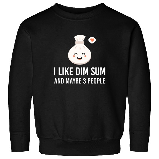 i like dim sum and maybe 3 people Yum Cha Dumpling Sweatshirts