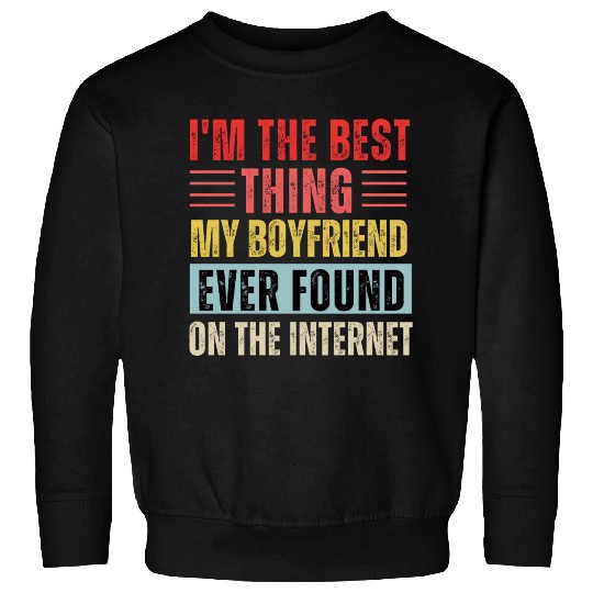 I'm The Best Thing My Boyfriend Ever Found Sweatshirts
