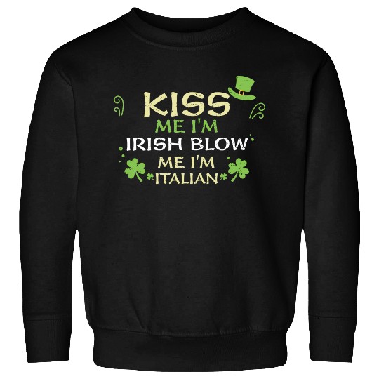 Kiss Me I'm Irish Blow Me I'm It... Sweatshirts
