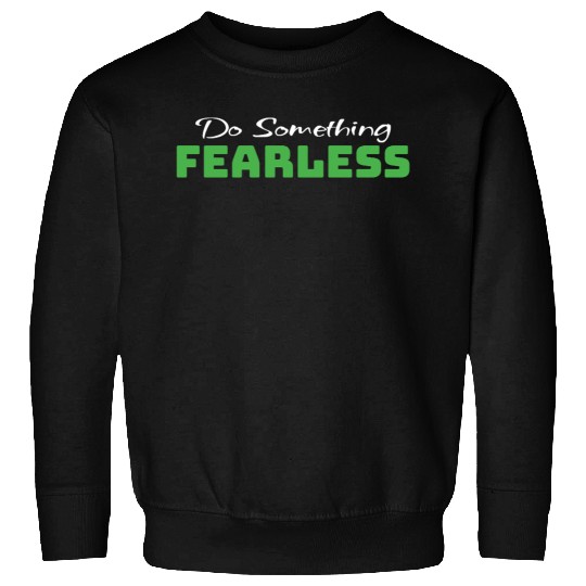 Do Something Fearless Green Sweatshirts