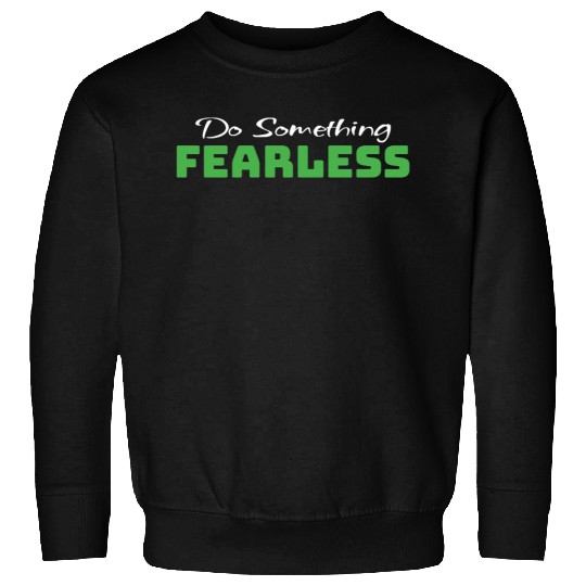 Do Something Fearless Green Sweatshirts