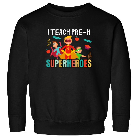 i teach pre-k superheroes kindergarten Teacher Sweatshirts