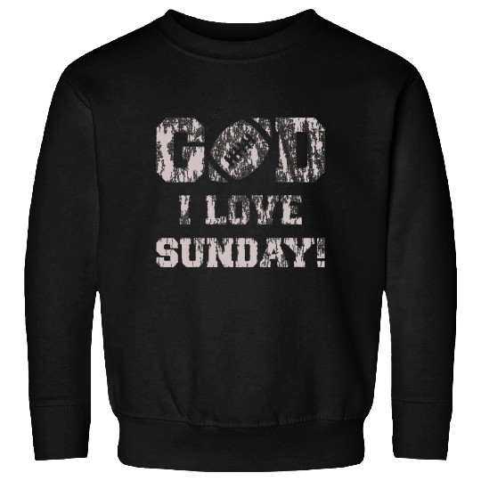 GOD I LOVE SUNDAY Sweatshirts