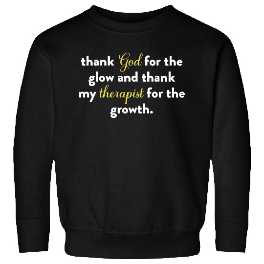 Thank God For The Glow And Thank My Therapist Sweatshirts