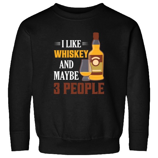 I Like Whiskey And Maybe 3 People Drinking Bourbon Sweatshirts