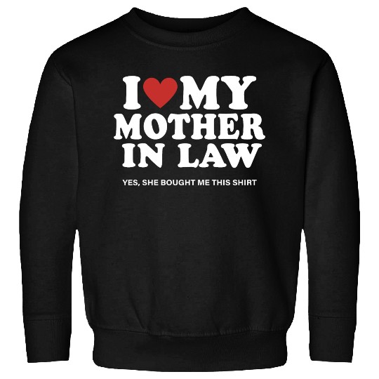 I Love My Mother In Law yes She Bought Me This Sweatshirts