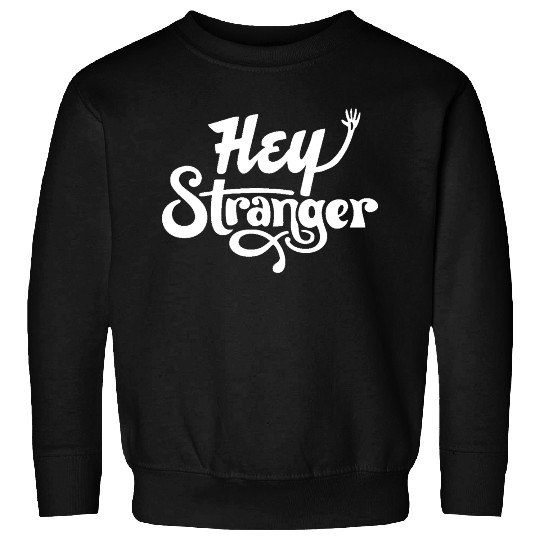 Hey Stranger Sweatshirts