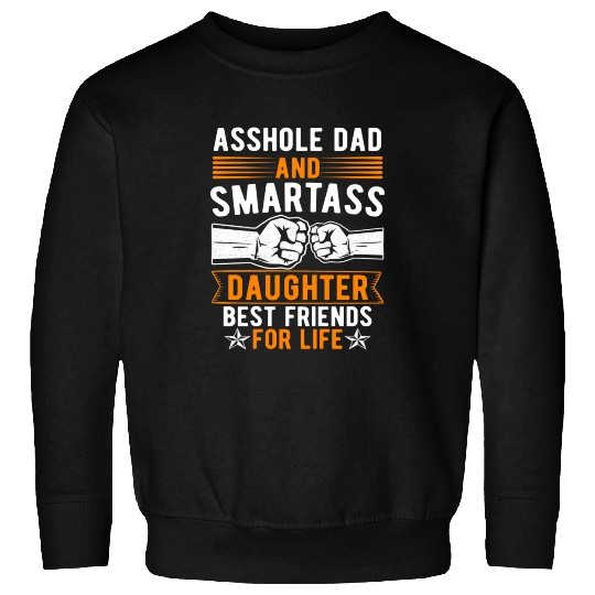 Asshole Dad And Smartass Daughter Best Friends Sweatshirts