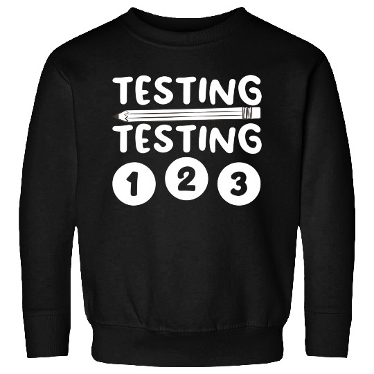 Funny Teacher Testing Design For Men Women Testing Sweatshirts