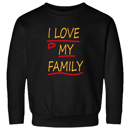 I Love my Family Sweatshirts