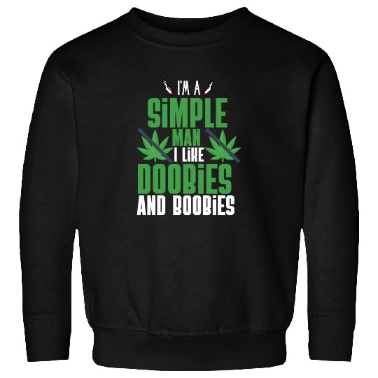 I'm A Simple Man I Like Doobies And Boobies Sweatshirts