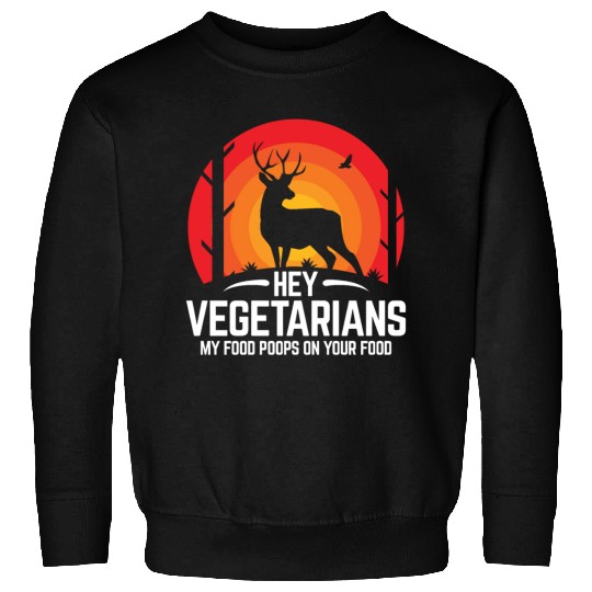 Hey Vegetarians Hungting Deer Sweatshirts