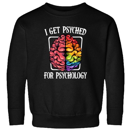 I Get Psyched For Psychology Brain Gift Sweatshirts