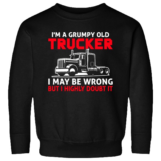 I m a Grumpy Old Trucker I May Sweatshirts