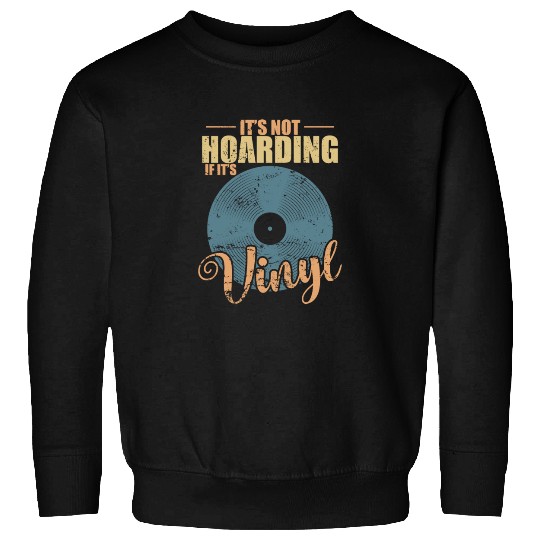It's not Hoarding if it's Vinyl Record Sweatshirts
