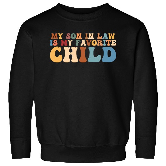my son in law is my favorite child Sweatshirts