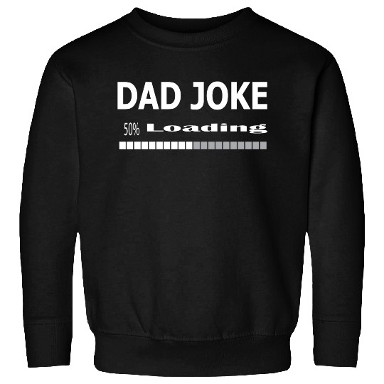 dad Joke loading Sweatshirts