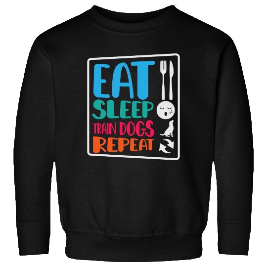 Dog Trainer Eat Sleep Train Dogs Repeat Dog Lover Sweatshirts