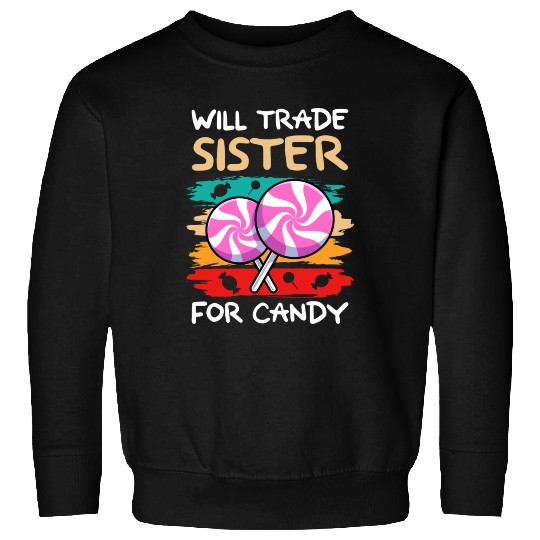 Will Trade Sister For Candy I Lollipop I Kids I Sweatshirts