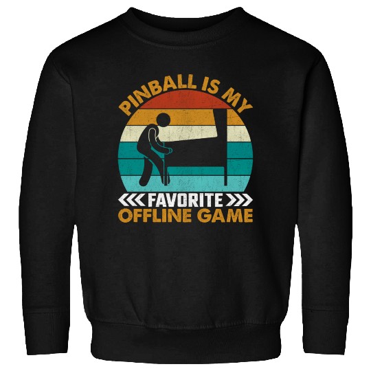 Pinball Is My Favorite Offline Game I Pinball Sweatshirts