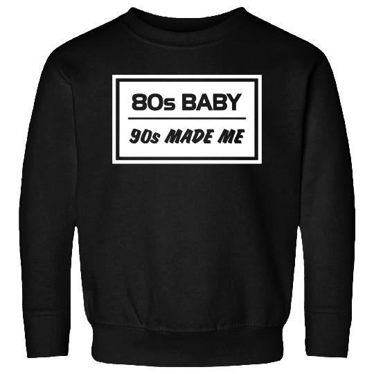 8os baby 90s MADE ME Sweatshirts