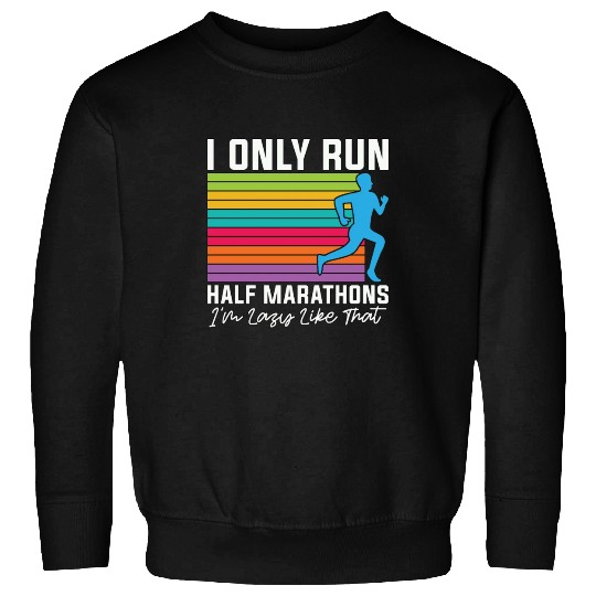 Half Marathon I Only Run Half Marathons Athletic Sweatshirts