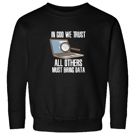 In God We Trust All Others Must Bring Data Sweatshirts
