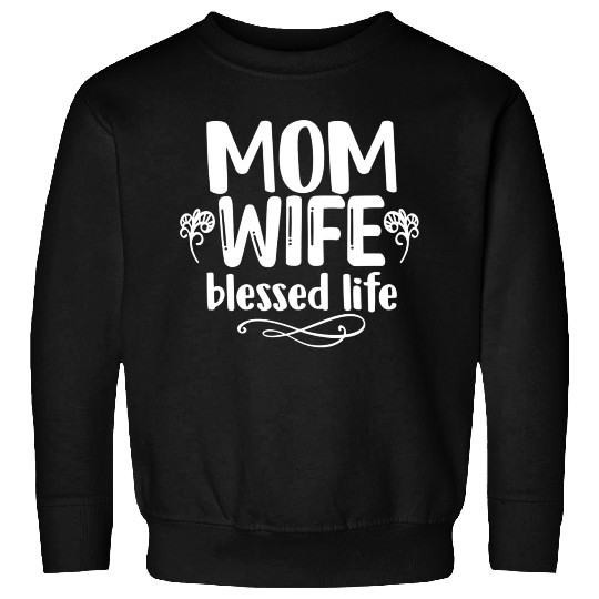 Mom Wife blessed life Sweatshirts