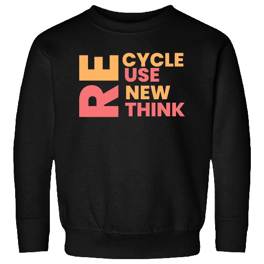 Re cycle use new think Sweatshirts