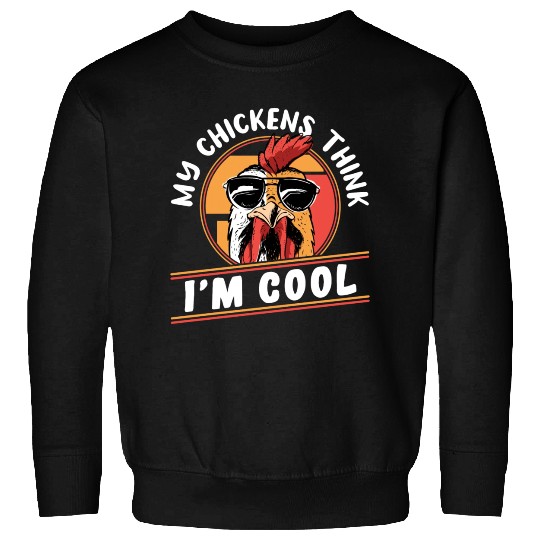 Funny Farmer Animal Pet My Chickens Think Im Cool Sweatshirts