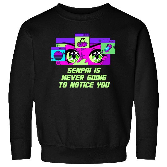 Senpai Is Never Going to Notice You Anime Funny Ma Sweatshirts