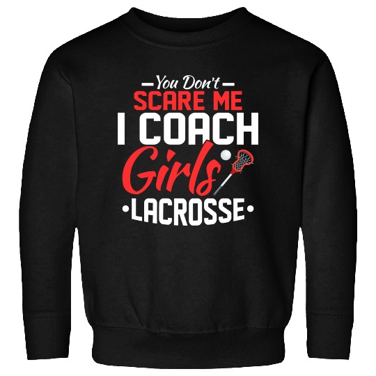 You Don't Scare Me I Coach Girls Lacrosse Woman Pl Sweatshirts
