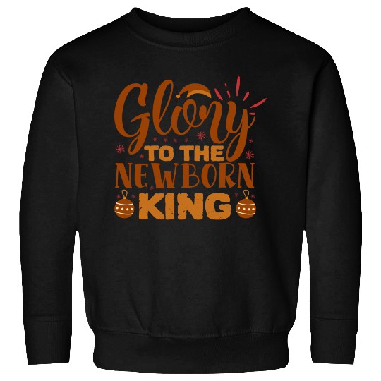 Glory To The Newborn King Sweatshirts