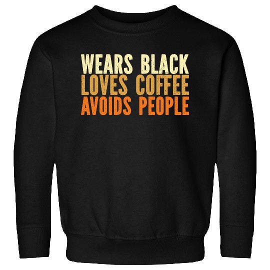 Wears Black Loves Coffee Avoids People Sweatshirts