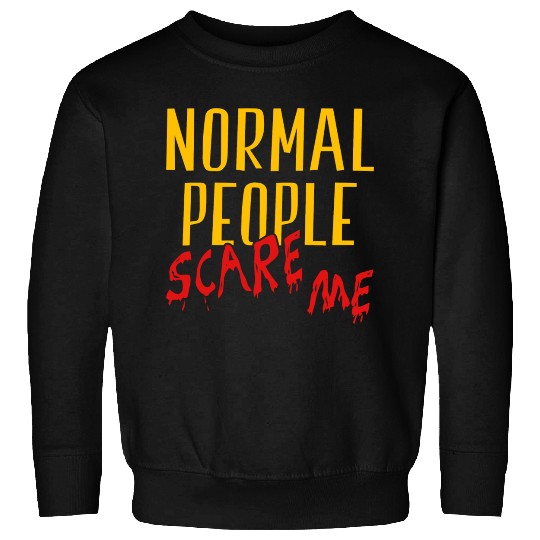 Normal People Scare Me Halloween Costume Sweatshirts