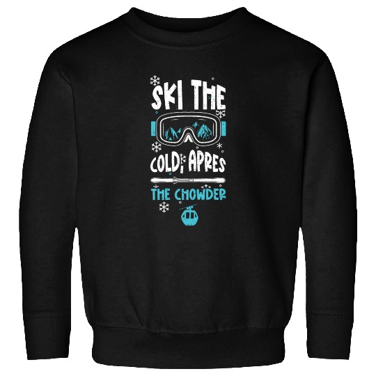 Ski the cold, apres the chowder Sweatshirts