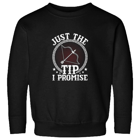 Just The Tip I Promise Bow & Arrows Target Archery Sweatshirts