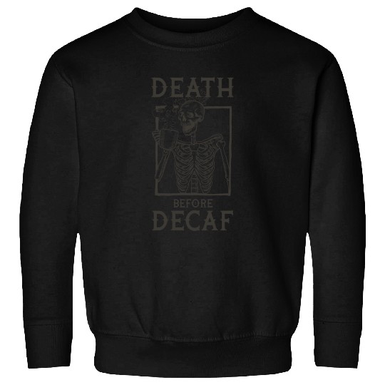 Death Before Decaf Sweatshirts