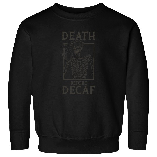Death Before Decaf Sweatshirts
