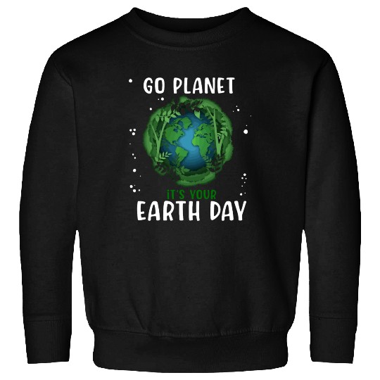 Go Planet It's Your Earth Day Earth Day 2023 Sweatshirts