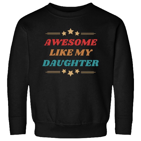 AWESOME like my daughter Sweatshirts