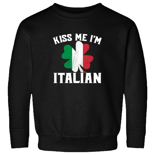 Kiss Me I'm Italian St. Patrick's Day I'm Italian Sweatshirts