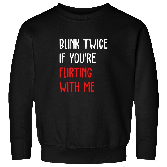 Blink Twice If You're Flirting With Me Sweatshirts